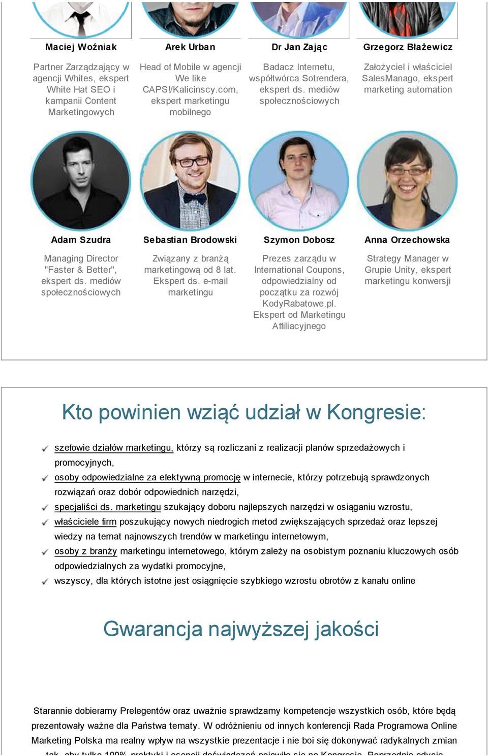 mediów społecznościowych Założyciel i właściciel SalesManago, ekspert marketing automation Adam Szudra Sebastian Brodowski Szymon Dobosz Anna Orzechowska Managing Director "Faster & Better", ekspert