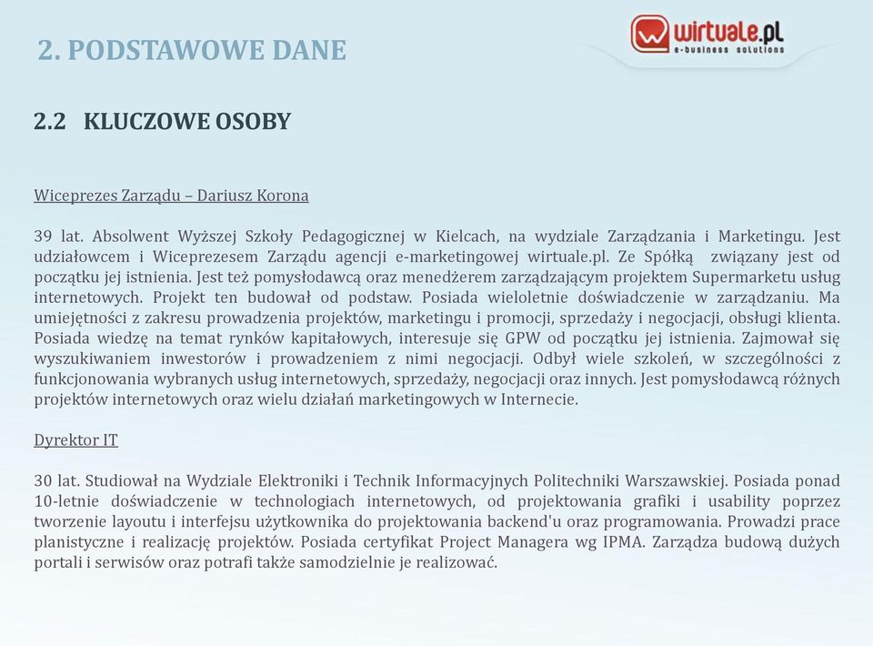 Jest też pomysłodawcą oraz menedżerem zarządzającym projektem Supermarketu usług internetowych. Projekt ten budował od podstaw. Posiada wieloletnie doświadczenie w zarządzaniu.