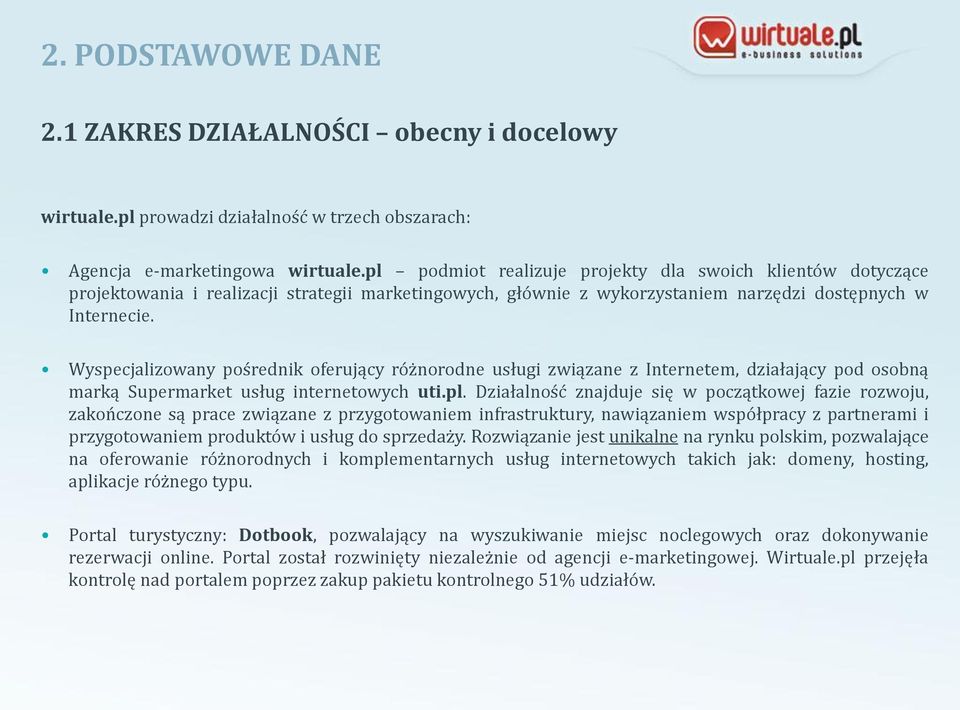 Wyspecjalizowany pośrednik oferujący różnorodne usługi związane z Internetem, działający pod osobną marką Supermarket usług internetowych uti.pl.