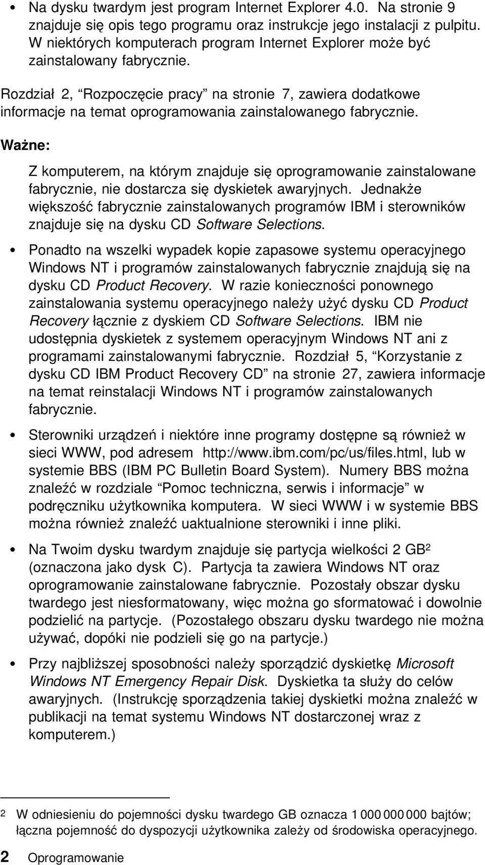 Rozdział 2, Rozpoczęcie pracy na stronie 7, zawiera dodatkowe informacje na temat oprogramowania zainstalowanego fabrycznie.