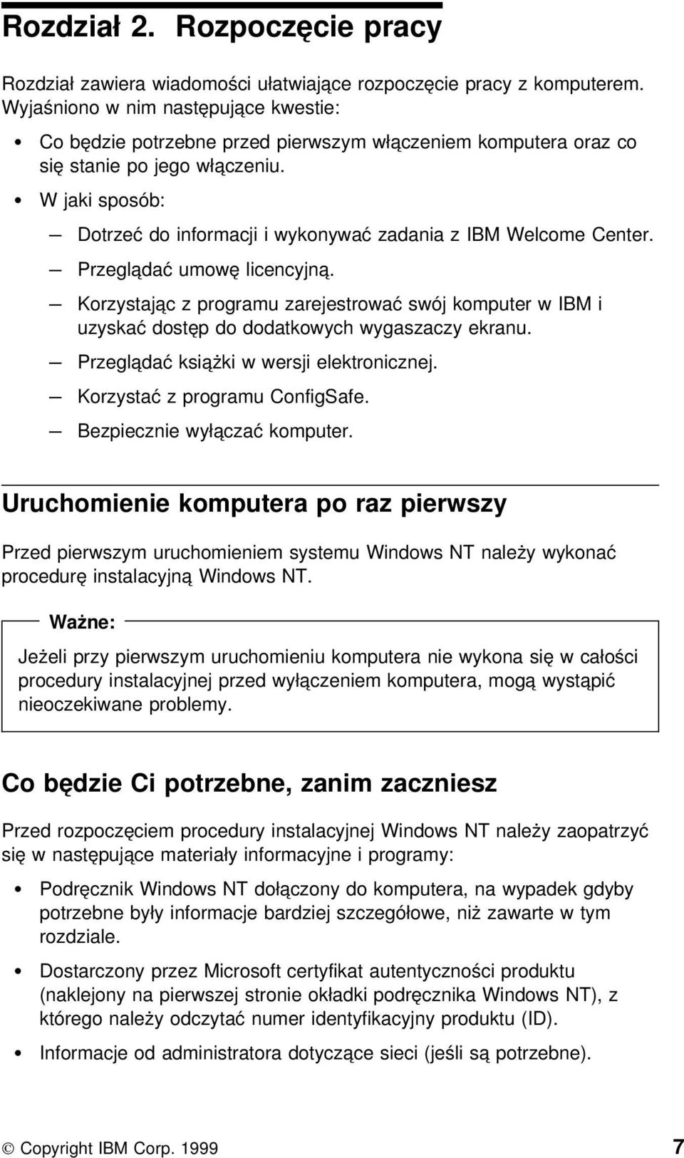 W jaki sposób: Dotrzeć do informacji i wykonywać zadania z IBM Welcome Center. Przeglądać umowę licencyjną.