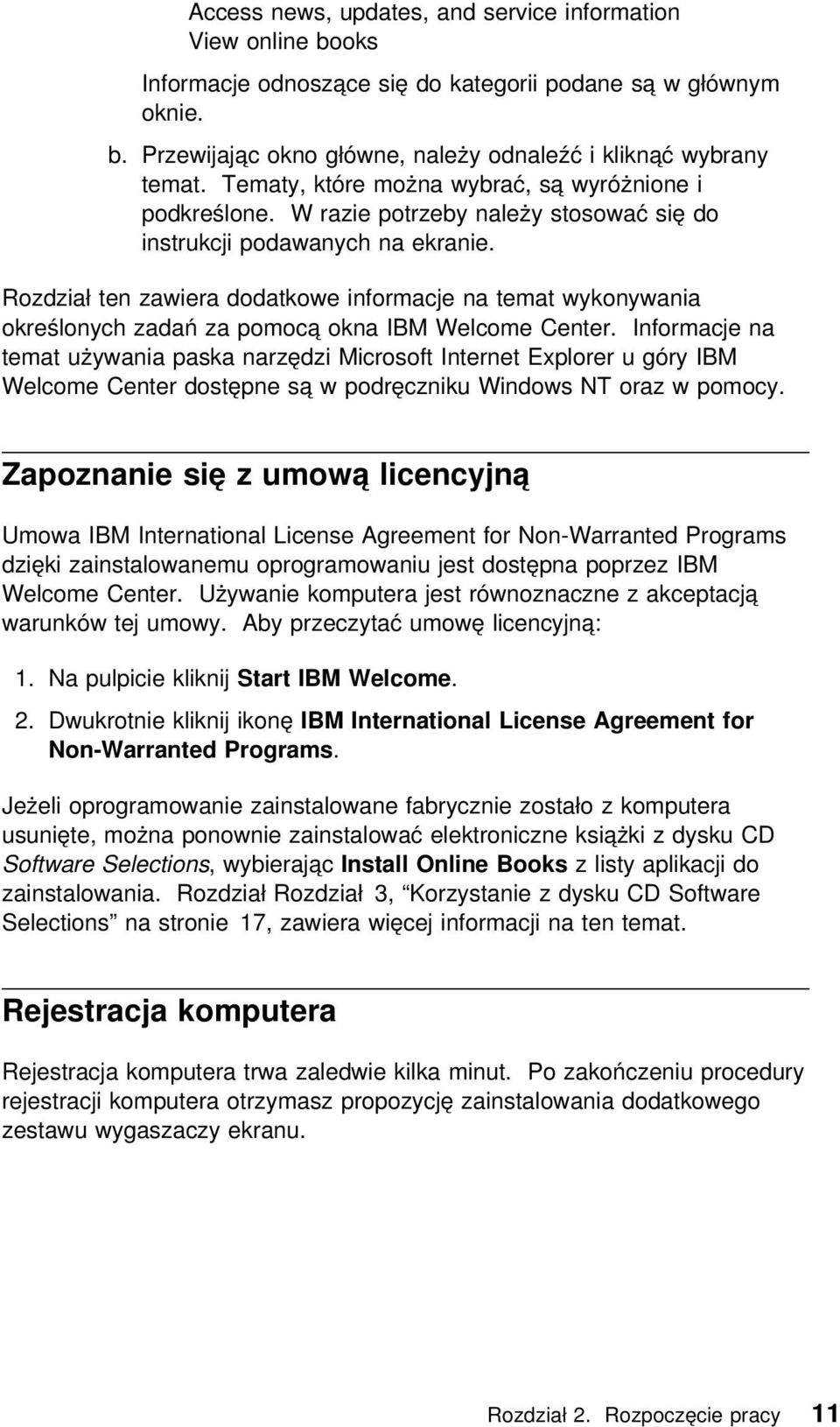 Rozdział ten zawiera dodatkowe informacje na temat wykonywania określonych zadań za pomocą okna IBM Welcome Center.