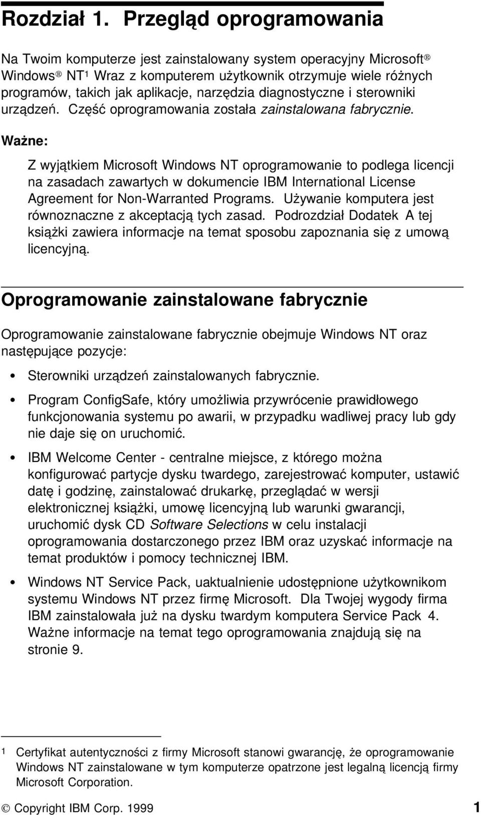 diagnostyczne i sterowniki urządzeń. Część oprogramowania została zainstalowana fabrycznie.