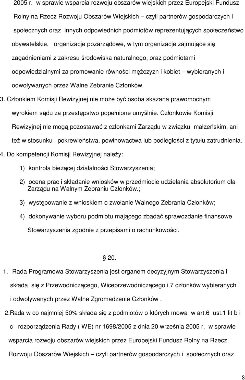 reprezentujących społeczeństwo obywatelskie, organizacje pozarządowe, w tym organizacje zajmujące się zagadnieniami z zakresu środowiska naturalnego, oraz podmiotami odpowiedzialnymi za promowanie