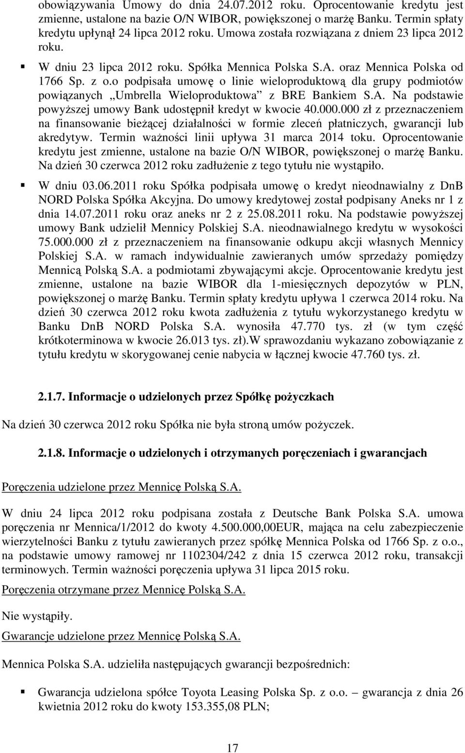 o podpisała umowę o linie wieloproduktową dla grupy podmiotów powiązanych Umbrella Wieloproduktowa z BRE Bankiem S.A. Na podstawie powyższej umowy Bank udostępnił kredyt w kwocie 40.000.