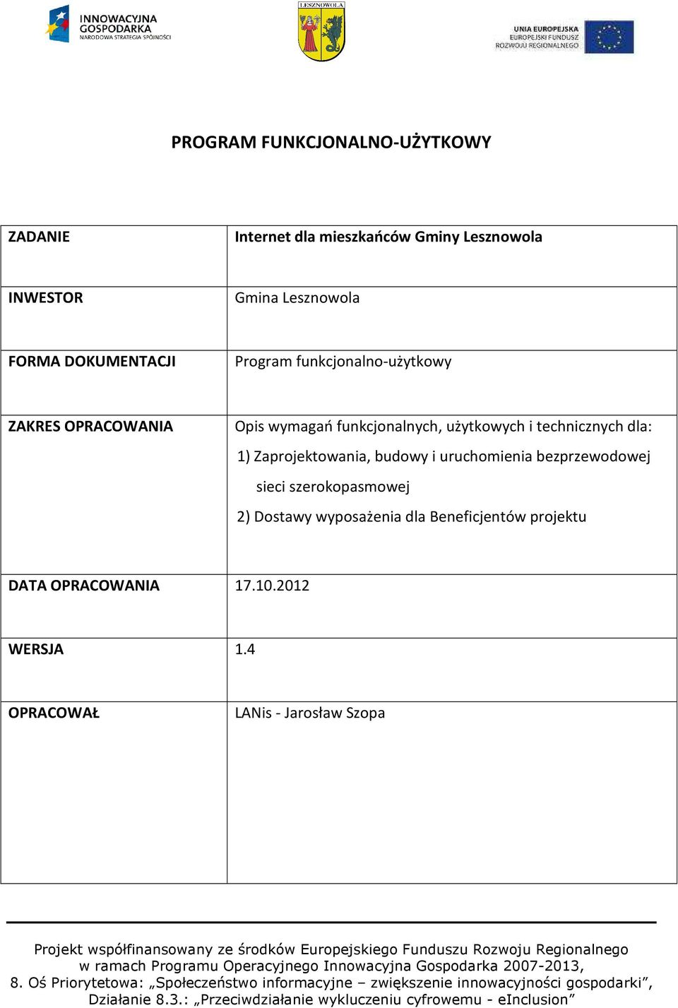 i technicznych dla: 1) Zaprojektowania, budowy i uruchomienia bezprzewodowej sieci szerokopasmowej 2)