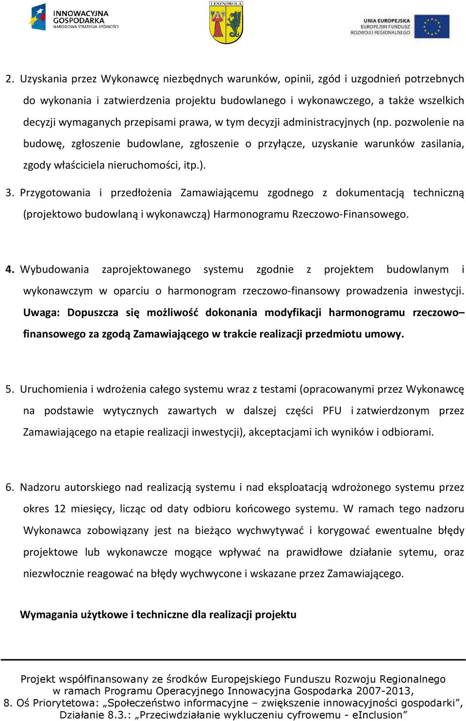 Przygotowania i przedłożenia Zamawiającemu zgodnego z dokumentacją techniczną (projektowo budowlaną i wykonawczą) Harmonogramu Rzeczowo-Finansowego. 4.