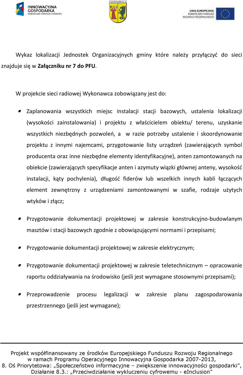 obiektu/ terenu, uzyskanie wszystkich niezbędnych pozwoleń, a w razie potrzeby ustalenie i skoordynowanie projektu z innymi najemcami, przygotowanie listy urządzeń (zawierających symbol producenta