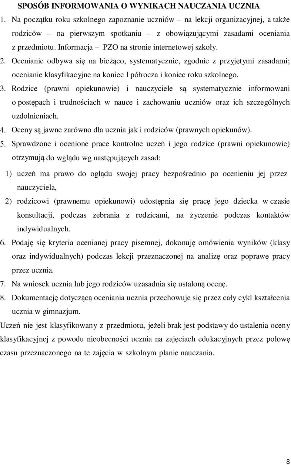 Informacja PZO na stronie internetowej szkoły. 2. Ocenianie odbywa się na bieżąco, systematycznie, zgodnie z przyjętymi zasadami; ocenianie klasyfikacyjne na koniec I półrocza i koniec roku szkolnego.