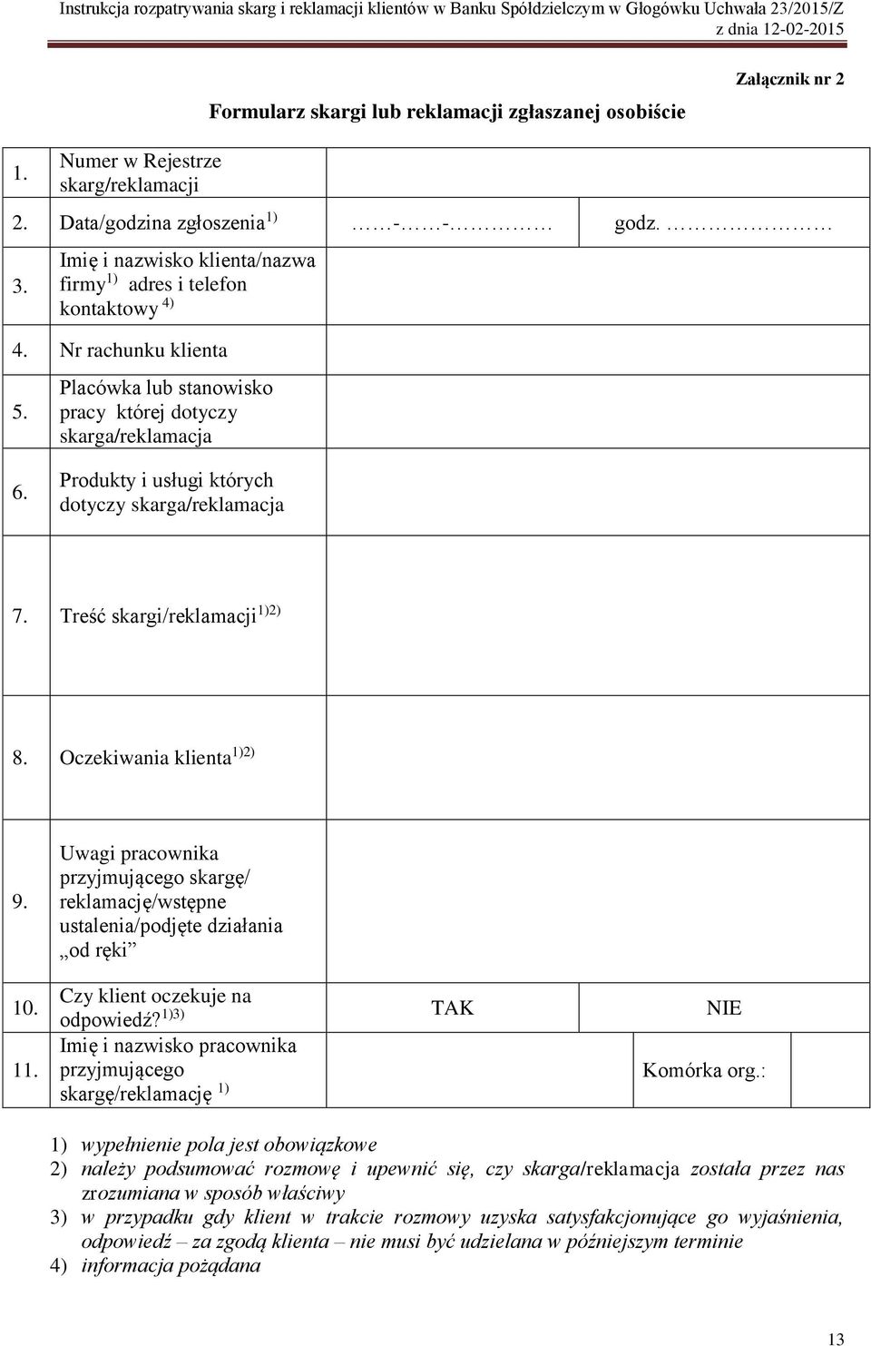 Placówka lub stanowisko pracy której dotyczy skarga/reklamacja skarga/reklamacja dotyczy 1) Produkty i usługi których dotyczy skarga/reklamacja 7. Treść skargi/reklamacji 1)2) 8.