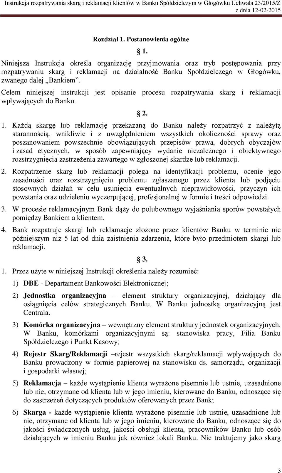 Celem niniejszej instrukcji jest opisanie procesu rozpatrywania skarg i reklamacji wpływających do Banku. 2. 1.