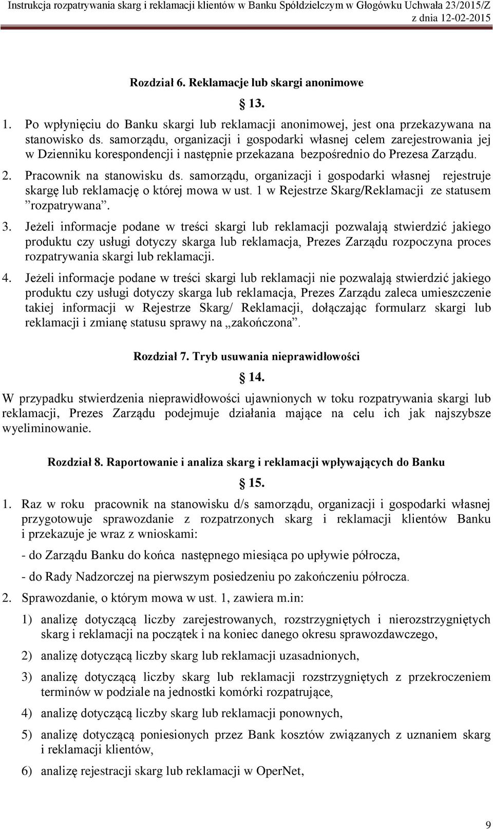 samorządu, organizacji i gospodarki własnej rejestruje skargę lub reklamację o której mowa w ust. 1 w Rejestrze Skarg/Reklamacji ze statusem rozpatrywana. 3.