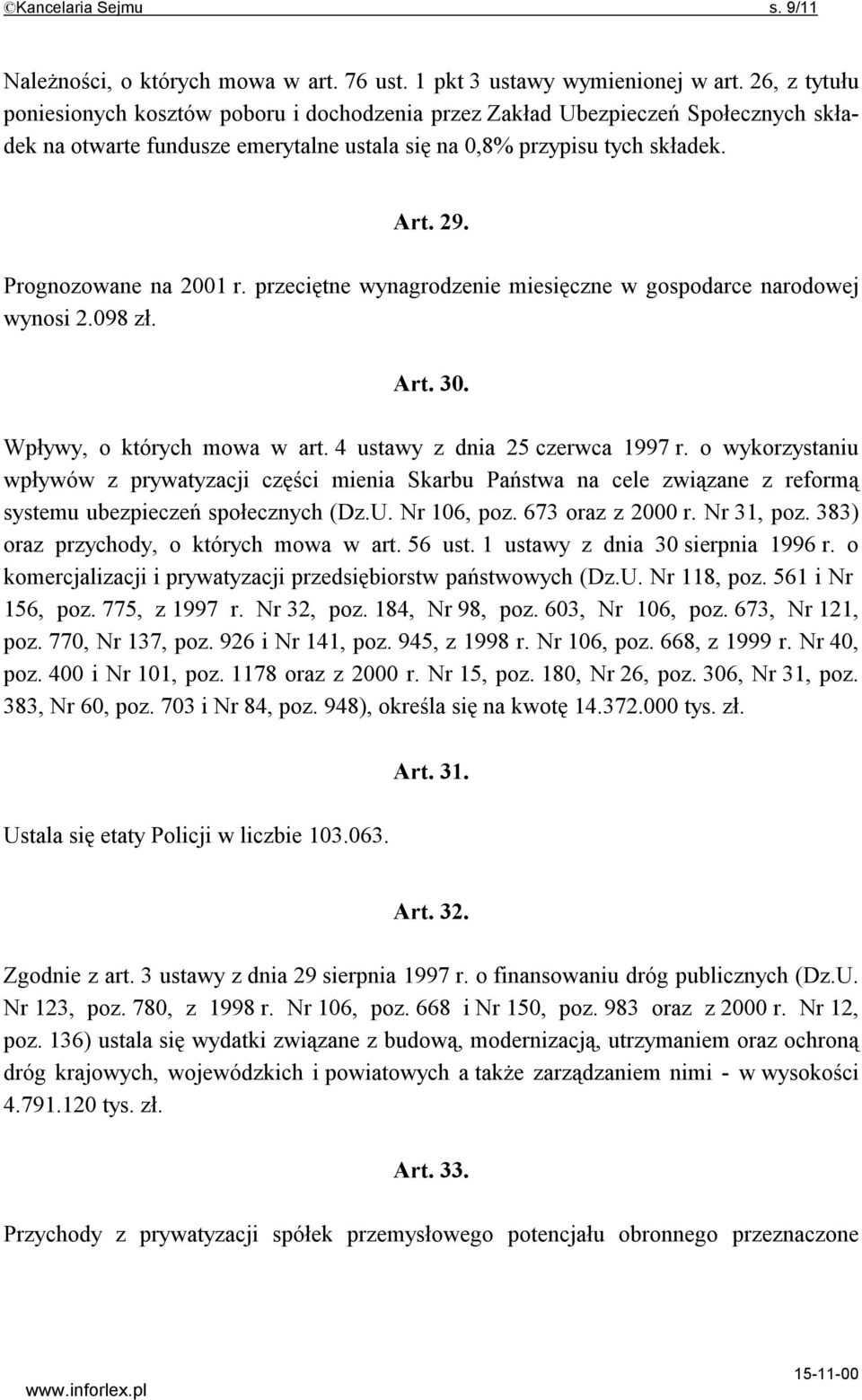 Prognozowane na 2001 r. przeciętne wynagrodzenie miesięczne w gospodarce narodowej wynosi 2.098 zł. Art. 30. Wpływy, o których mowa w art. 4 ustawy z dnia 25 czerwca 1997 r.