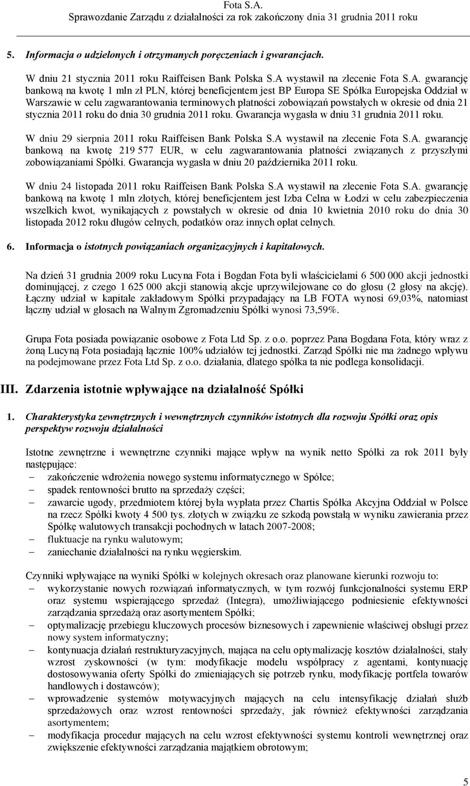 gwarancję bankową na kwotę 1 mln zł PLN, której beneficjentem jest BP Europa SE Spółka Europejska Oddział w Warszawie w celu zagwarantowania terminowych płatności zobowiązań powstałych w okresie od