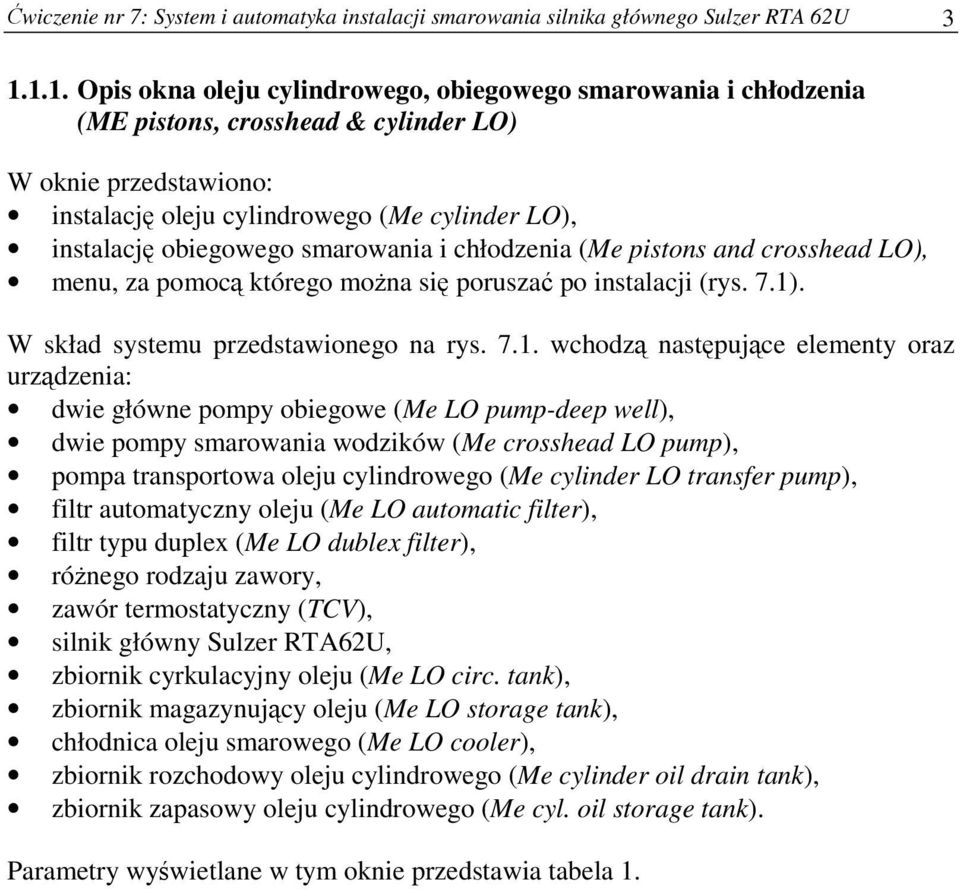 obiegowego smarowania i chłodzenia (Me pistons and crosshead LO), menu, za pomocą którego można się poruszać po instalacji (rys. 7.1)