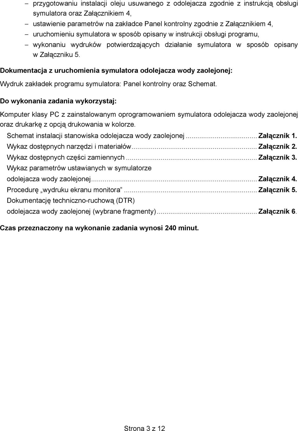 Dokumentacja z uruchomienia symulatora odolejacza wody zaolejonej: Wydruk zak adek programu symulatora: Panel kontrolny oraz Schemat.