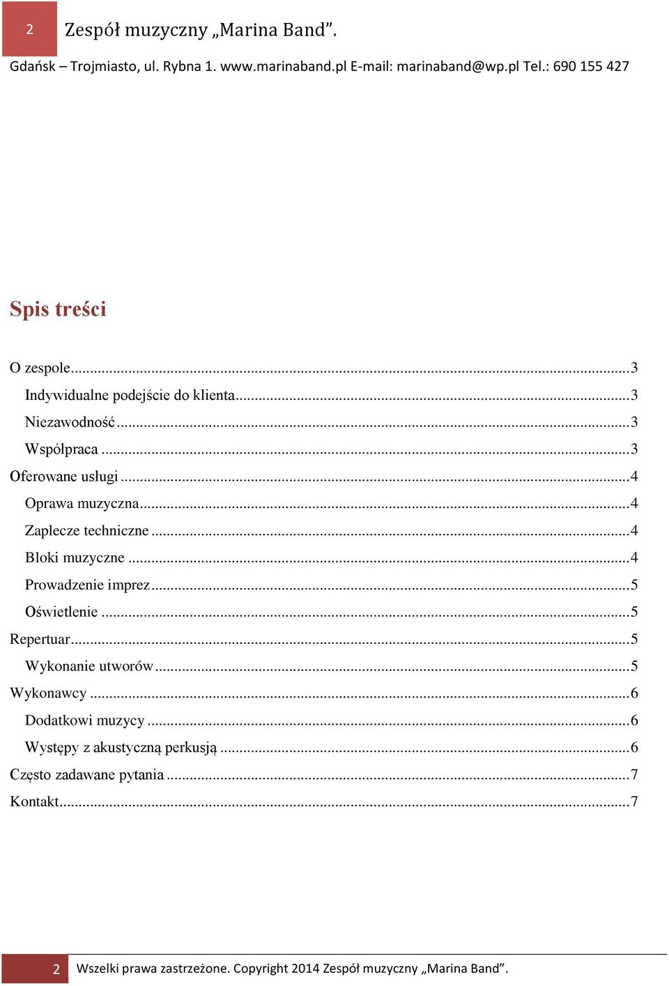 .. 4 Prowadzenie imprez... 5 Oświetlenie... 5 Repertuar... 5 Wykonanie utworów... 5 Wykonawcy... 6 Dodatkowi muzycy.