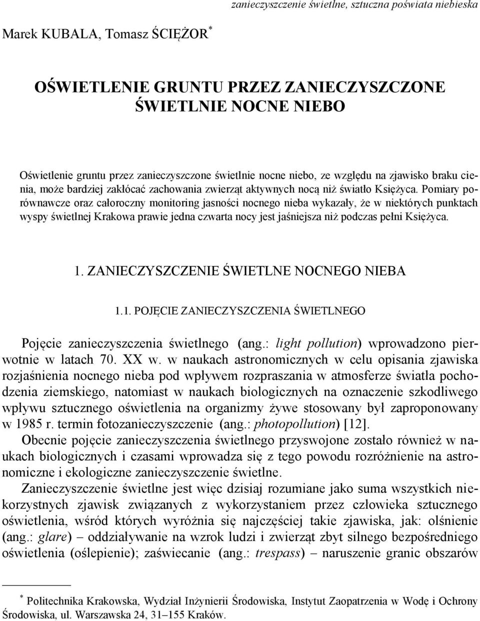 Pomiary porównawcze oraz całoroczny monitoring jasności nocnego nieba wykazały, że w niektórych punktach wyspy świetlnej Krakowa prawie jedna czwarta nocy jest jaśniejsza niż podczas pełni Księżyca.