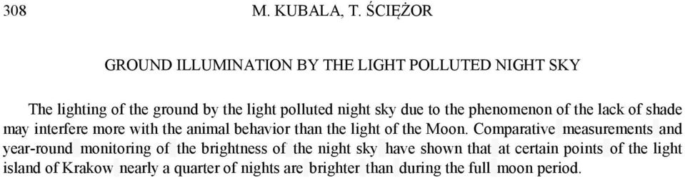 due to the phenomenon of the lack of shade may interfere more with the animal behavior than the light of the Moon.