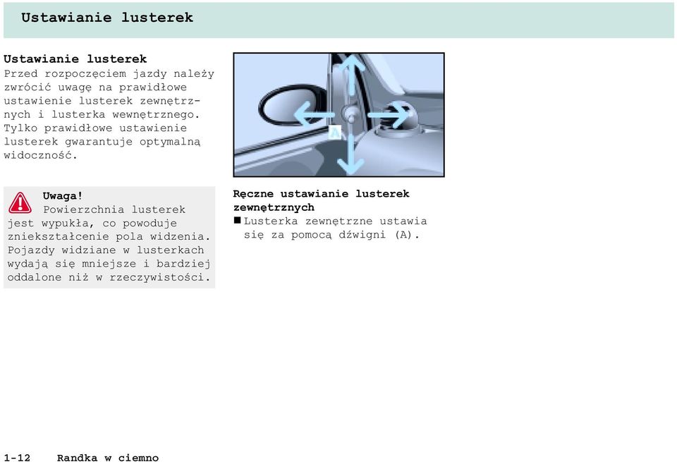 Powierzchnia lusterek jest wypuk³a, co powoduje zniekszta³cenie pola widzenia.