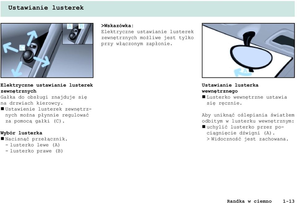 n Ustawienie lusterek zewnêtrznych mo na p³ynnie regulowaæ za pomoc¹ ga³ki (C). Wybór lusterka n Nacisn¹æ prze³¹cznik.