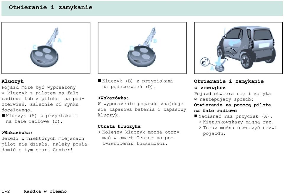 n Kluczyk (B) z przyciskami na podczerwieñ (D). >Wskazówka: W wyposa eniu pojazdu znajduje siê zapasowa bateria i zapasowy kluczyk.