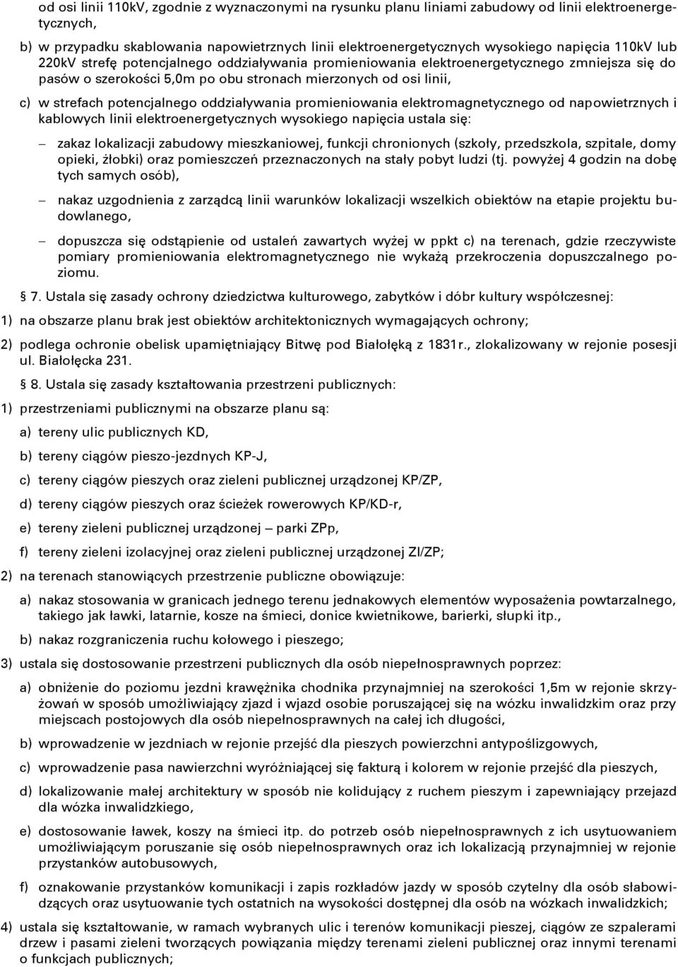 oddziaływania promieniowania elektromagnetycznego od napowietrznych i kablowych linii elektroenergetycznych wysokiego napięcia ustala się: zakaz lokalizacji zabudowy mieszkaniowej, funkcji