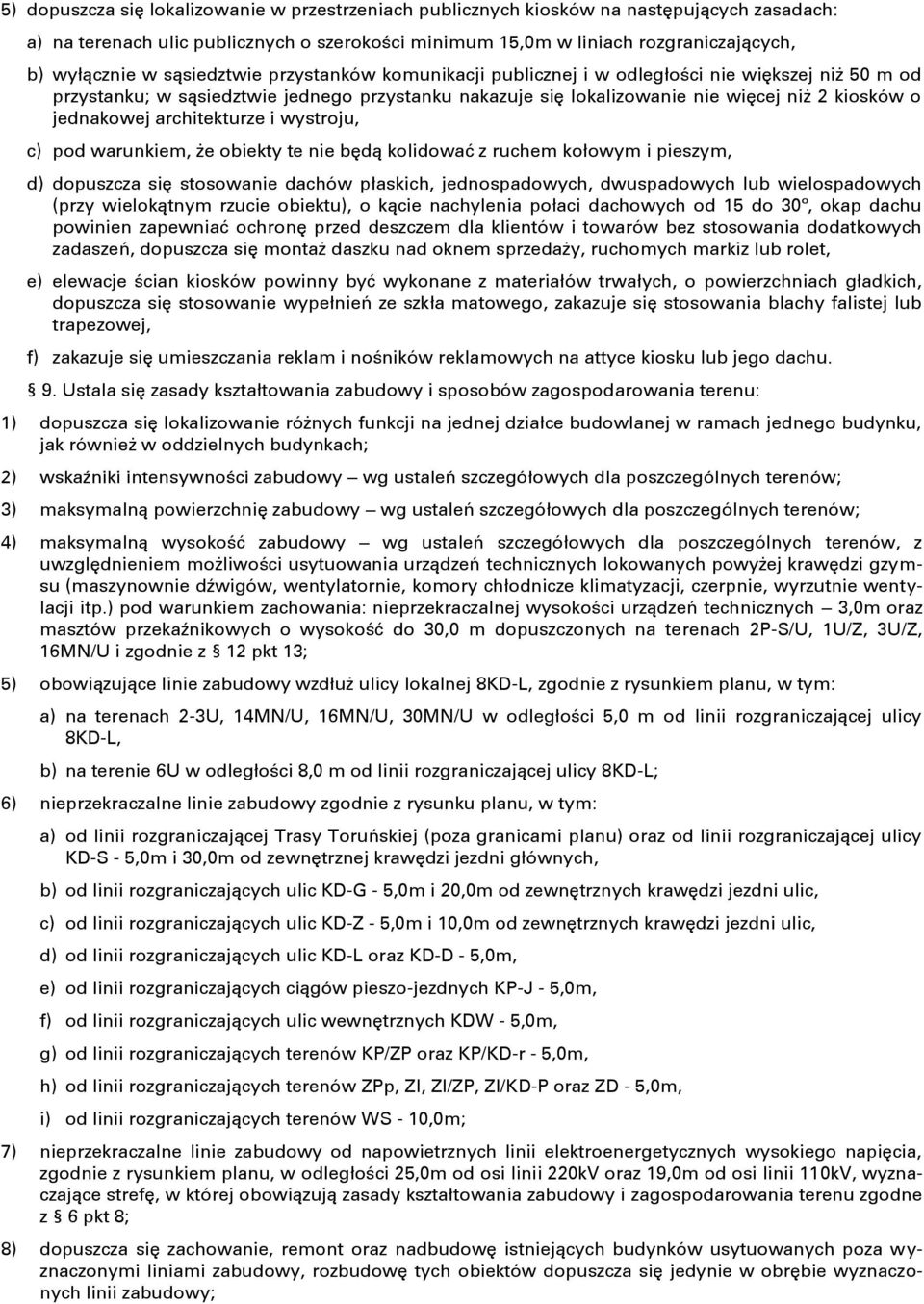 architekturze i wystroju, c) pod warunkiem, że obiekty te nie będą kolidować z ruchem kołowym i pieszym, d) dopuszcza się stosowanie dachów płaskich, jednospadowych, dwuspadowych lub wielospadowych