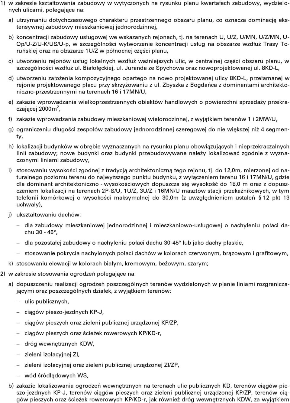 na terenach U, U/Z, U/MN, U/Z/MN, U- Op/U-Z/U-K/US/U-p, w szczególności wytworzenie koncentracji usług na obszarze wzdłuż Trasy Toruńskiej oraz na obszarze 1U/Z w północnej części planu, c)