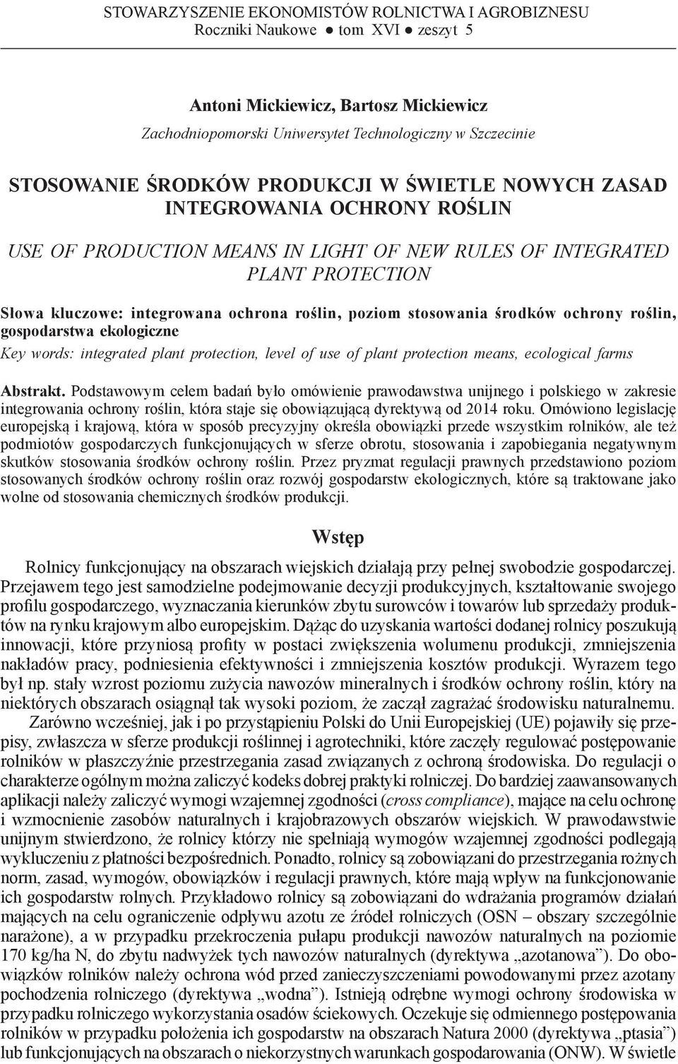 kluczowe: integrowana ochrona roślin, poziom stosowania środków ochrony roślin, gospodarstwa ekologiczne Key words: integrated plant protection, level of use of plant protection means, ecological