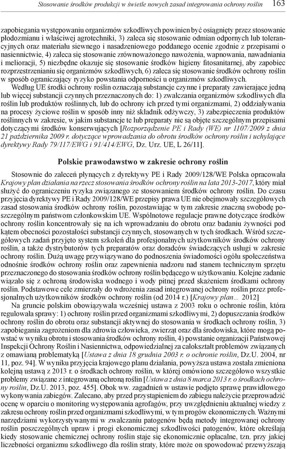 zrównoważonego nawożenia, wapnowania, nawadniania i melioracji, 5) niezbędne okazuje się stosowanie środków higieny fitosanitarnej, aby zapobiec rozprzestrzenianiu się organizmów szkodliwych, 6)