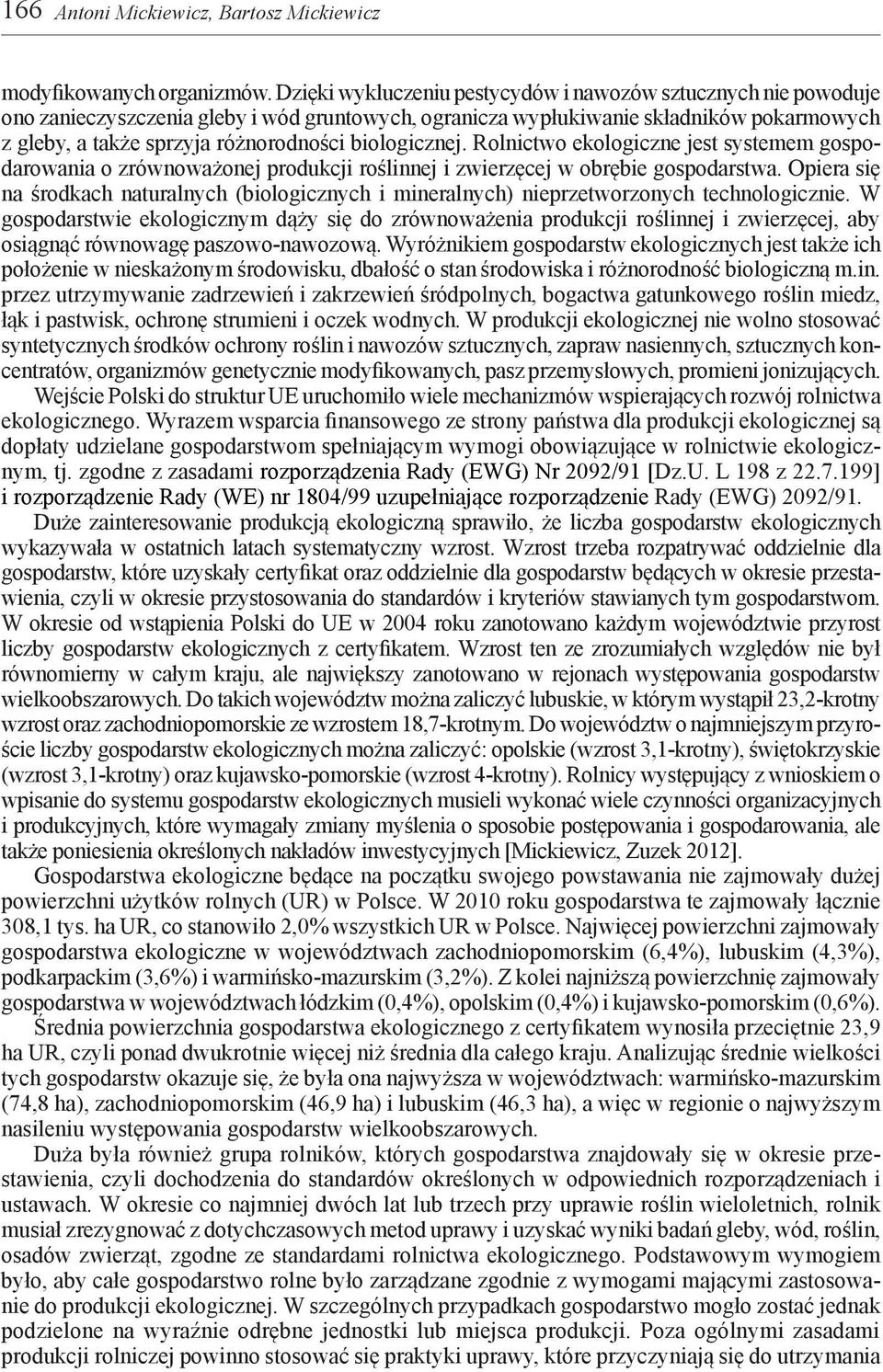 biologicznej. Rolnictwo ekologiczne jest systemem gospodarowania o zrównoważonej produkcji roślinnej i zwierzęcej w obrębie gospodarstwa.