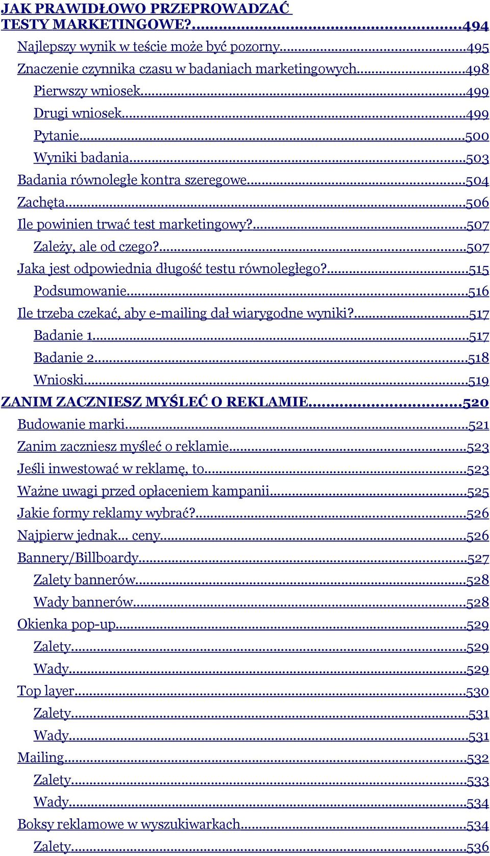 ...507 Jaka jest odpowiednia długość testu równoległego?...515 Podsumowanie...516 Ile trzeba czekać, aby e-mailing dał wiarygodne wyniki?...517 Badanie 1...517 Badanie 2...518 Wnioski.