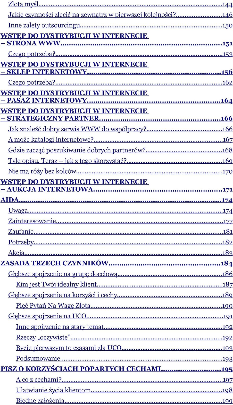 ..166 Jak znaleźć dobry serwis WWW do współpracy?...166 A może katalogi internetowe?...167 Gdzie zacząć poszukiwanie dobrych partnerów?...168 Tyle opisu. Teraz jak z tego skorzystać?