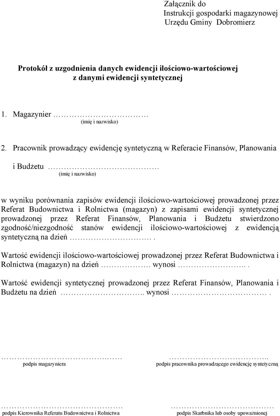 Budownictwa i Rolnictwa (magazyn) z zapisami ewidencji syntetycznej prowadzonej przez Referat Finansów, Planowania i Budżetu stwierdzono zgodność/niezgodność stanów ewidencji ilościowo-wartościowej z