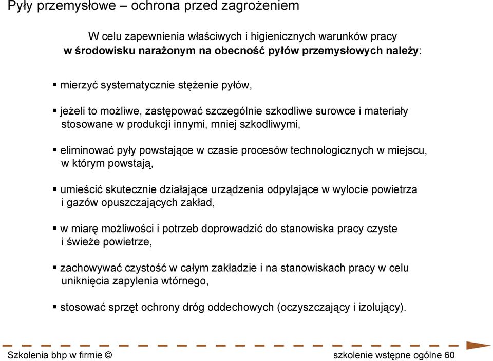 miejscu, w którym powstają, umieścić skutecznie działające urządzenia odpylające w wylocie powietrza i gazów opuszczających zakład, w miarę możliwości i potrzeb doprowadzić do stanowiska pracy czyste