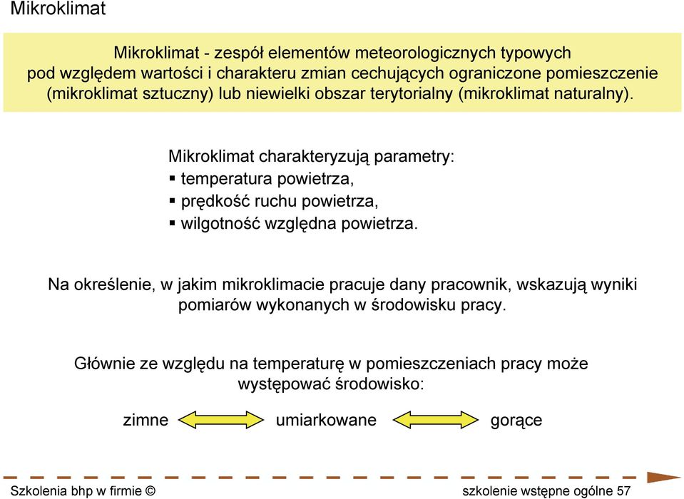 Mikroklimat charakteryzują parametry: temperatura powietrza, prędkość ruchu powietrza, wilgotność względna powietrza.