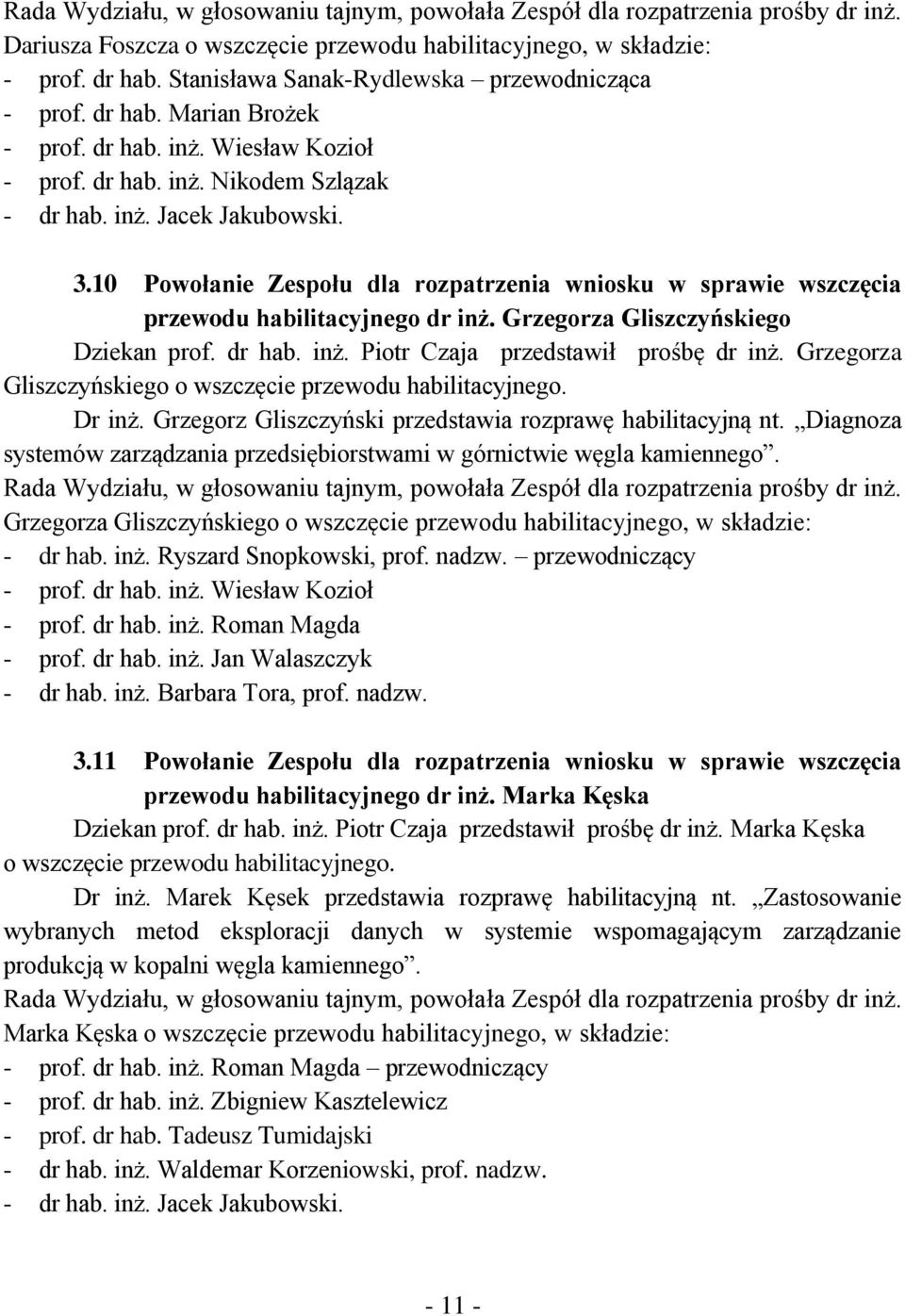 10 Powołanie Zespołu dla rozpatrzenia wniosku w sprawie wszczęcia przewodu habilitacyjnego dr inż. Grzegorza Gliszczyńskiego Dziekan prof. dr hab. inż. Piotr Czaja przedstawił prośbę dr inż.