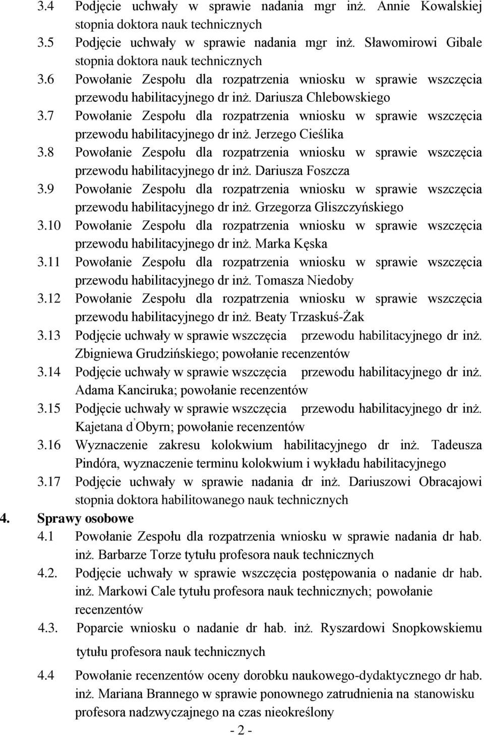7 Powołanie Zespołu dla rozpatrzenia wniosku w sprawie wszczęcia przewodu habilitacyjnego dr inż. Jerzego Cieślika 3.