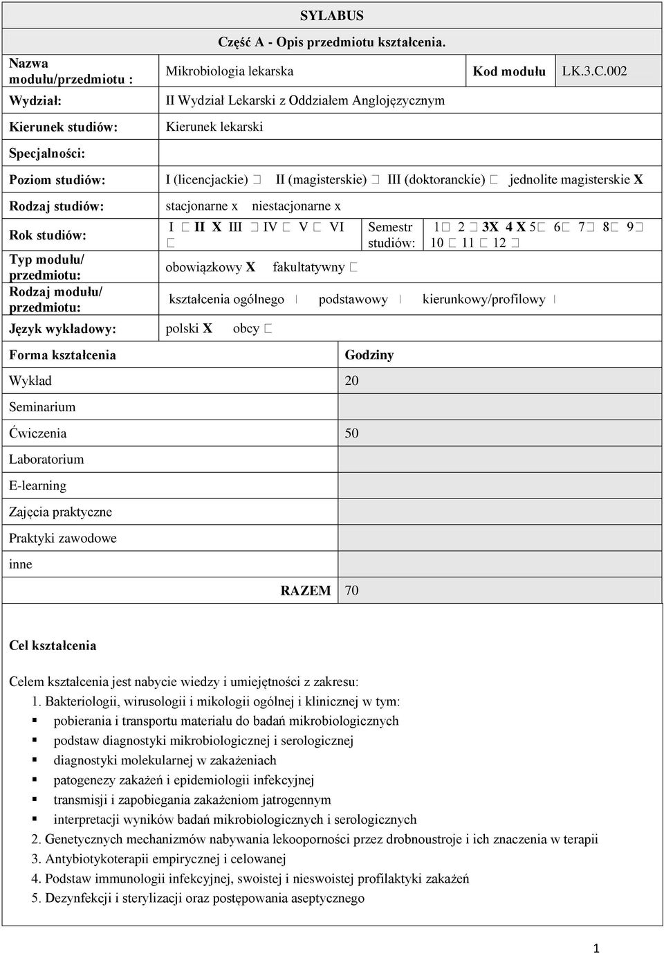 002 II Wydział Lekarski z Oddziałem Anglojęzycznym Kierunek lekarski Specjalności: Poziom studiów: I (licencjackie) X Rodzaj studiów: stacjonarne x niestacjonarne x Rok studiów: Typ modułu/