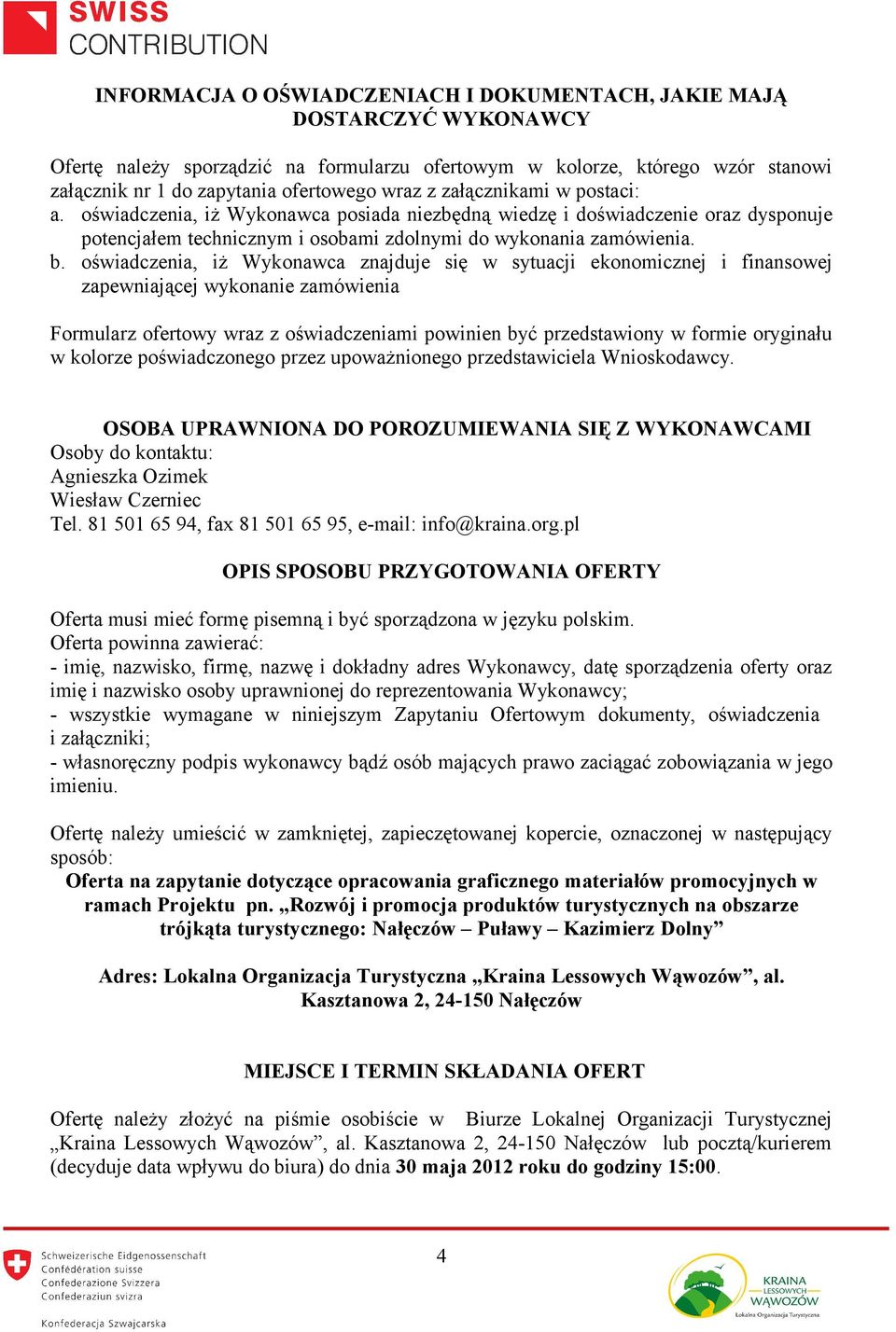 oświadczenia, iż Wykonawca znajduje się w sytuacji ekonomicznej i finansowej zapewniającej wykonanie zamówienia Formularz ofertowy wraz z oświadczeniami powinien być przedstawiony w formie oryginału