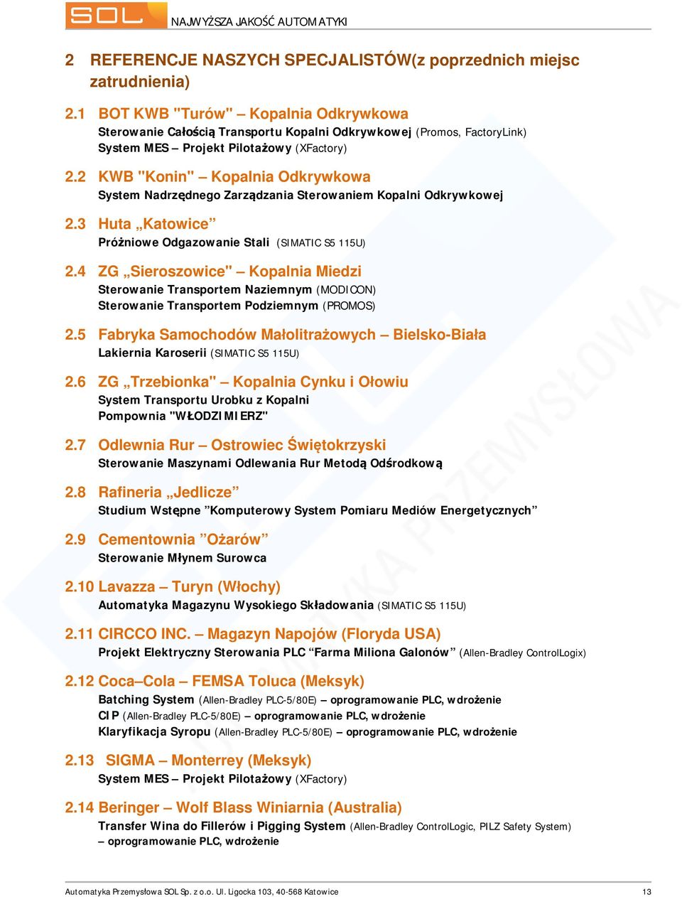 2 KWB "Konin" Kopalnia Odkrywkowa System Nadrz dnego Zarz dzania Sterowaniem Kopalni Odkrywkowej 2.3 Huta Katowice Pró niowe Odgazowanie Stali (SIMATIC S5 115U) 2.