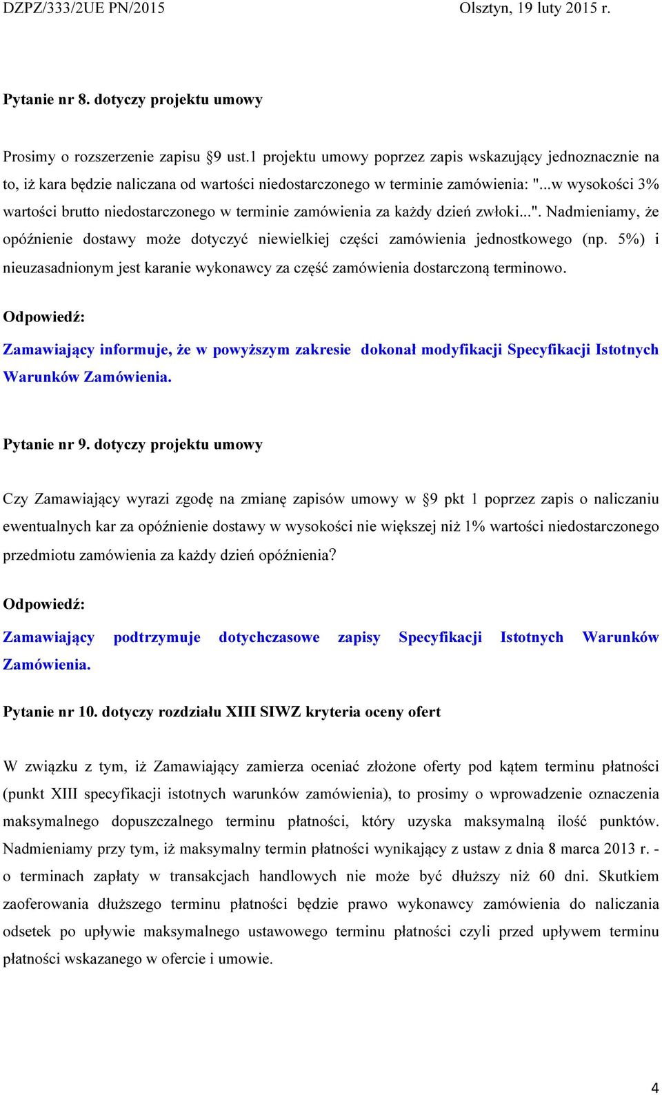 ..w wysokości 3% wartości brutto niedostarczonego w terminie zamówienia za każdy dzień zwłoki...". Nadmieniamy, że opóźnienie dostawy może dotyczyć niewielkiej części zamówienia jednostkowego (np.