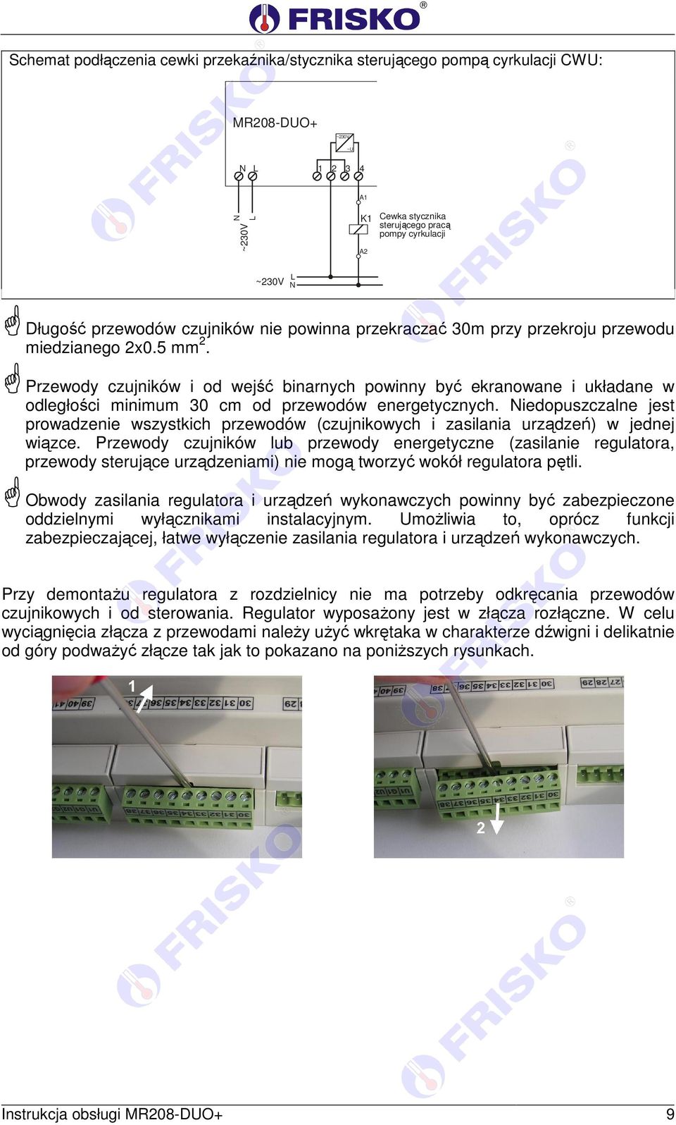 Przewody czujników i od wejść binarnych powinny być ekranowane i układane w odległości minimum 30 cm od przewodów energetycznych.