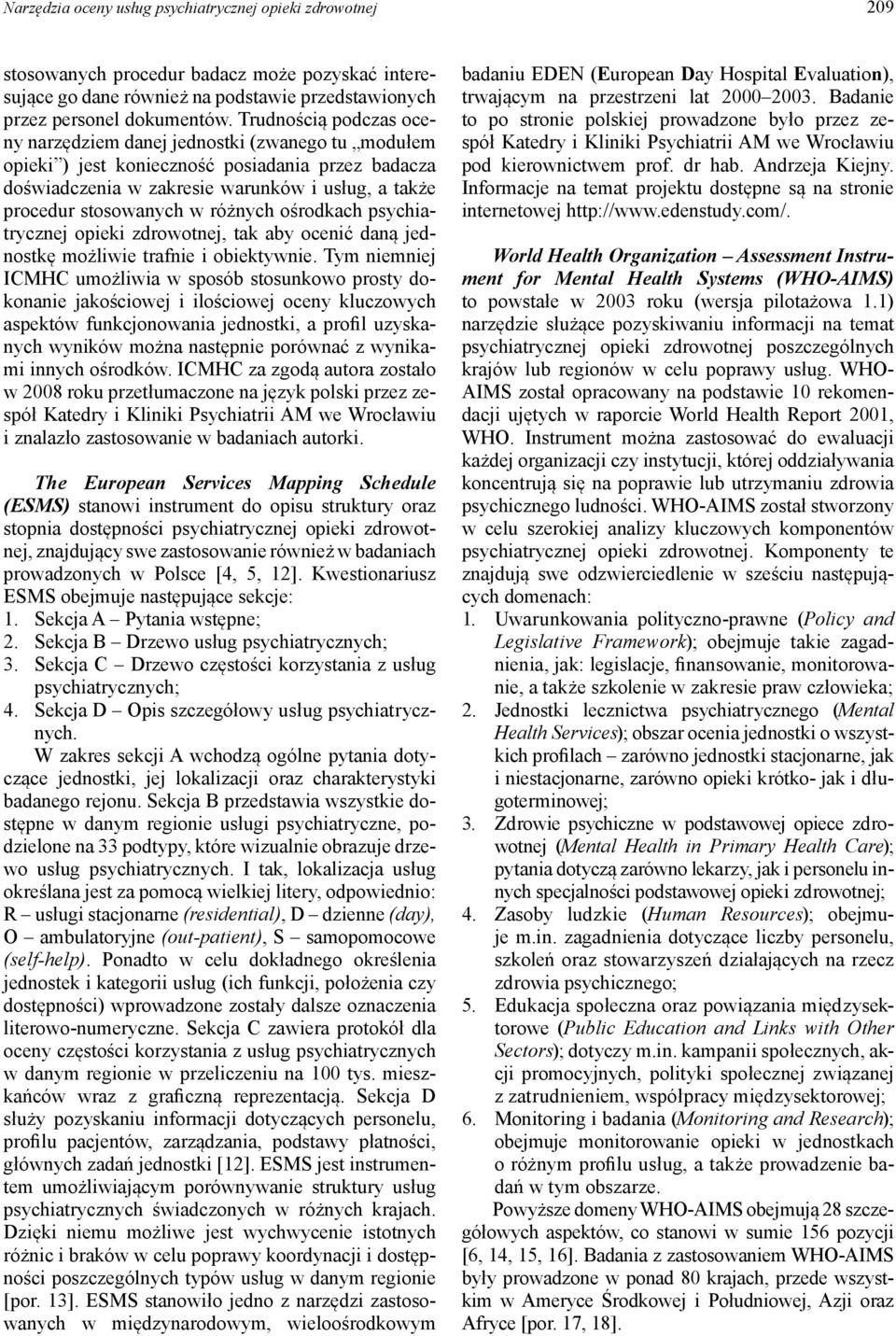 różnych ośrodkach psychiatrycznej opieki zdrowotnej, tak aby ocenić daną jednostkę możliwie trafnie i obiektywnie.