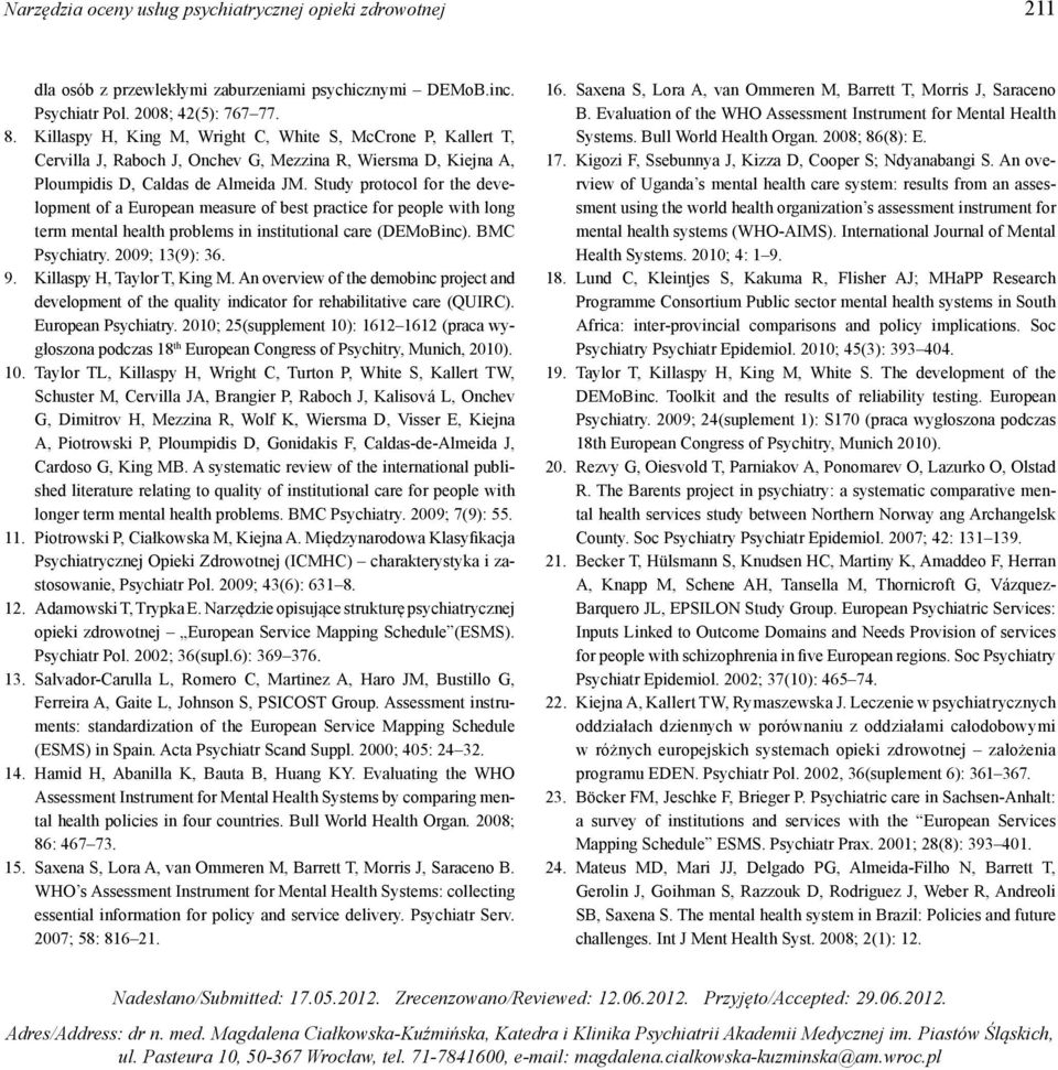 Study protocol for the development of a European measure of best practice for people with long term mental health problems in institutional care (DEMoBinc). BMC Psychiatry. 2009; 13(9): 36. 9.