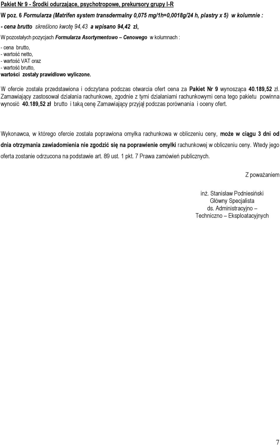 podczas otwarcia ofert cena za Pakiet Nr 9 wynosząca 40.189,52 zł. wynosić 40.189,52 zł brutto i taką cenę Zamawiający przyjął podczas porównania i oceny ofert.