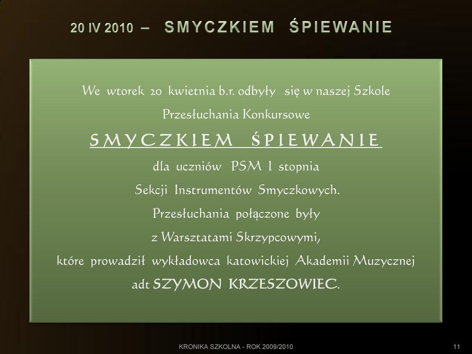 odbyły się w naszej Szkole Przesłuchania Konkursowe S M Y C Z K I E M Ś P I E W A N I