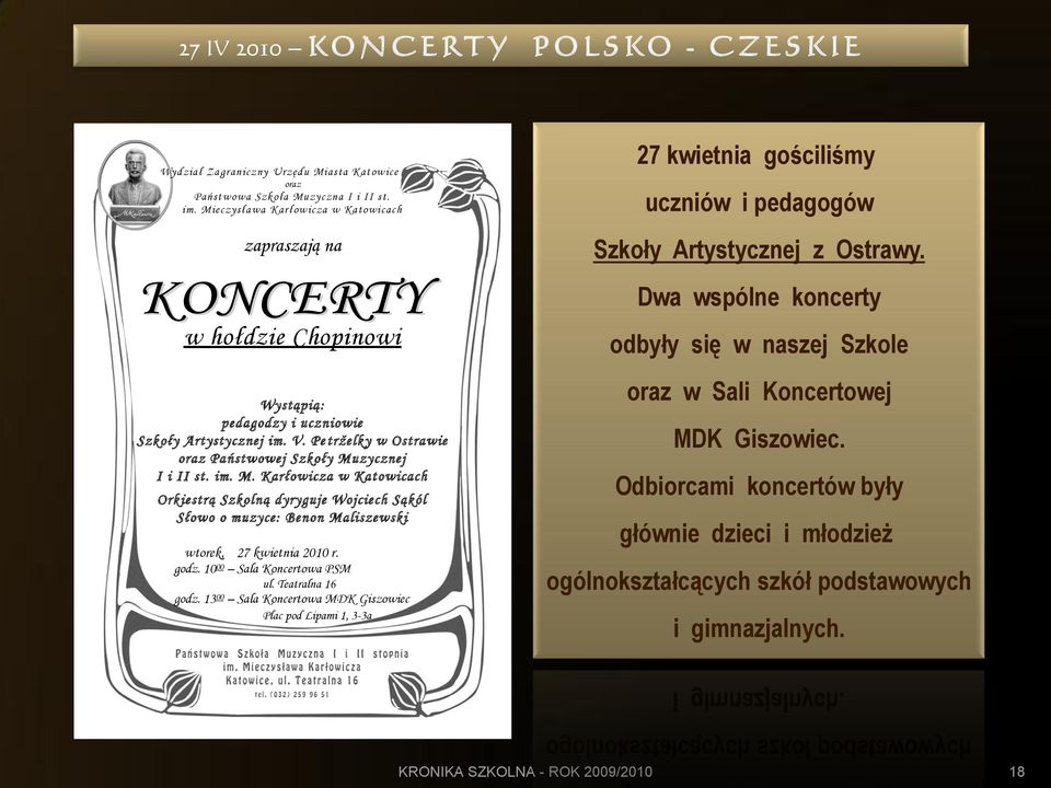 zycznej I i II st. im. M. Karłowicza w Katowicach Orkiestrą Szkolną dyryguje Wojciech Sąkól Słowo o muzyce: Benon Maliszewski wtorek, 27 kwietnia 2010 r. godz. 10 00 Sala Koncertowa PSM ul.