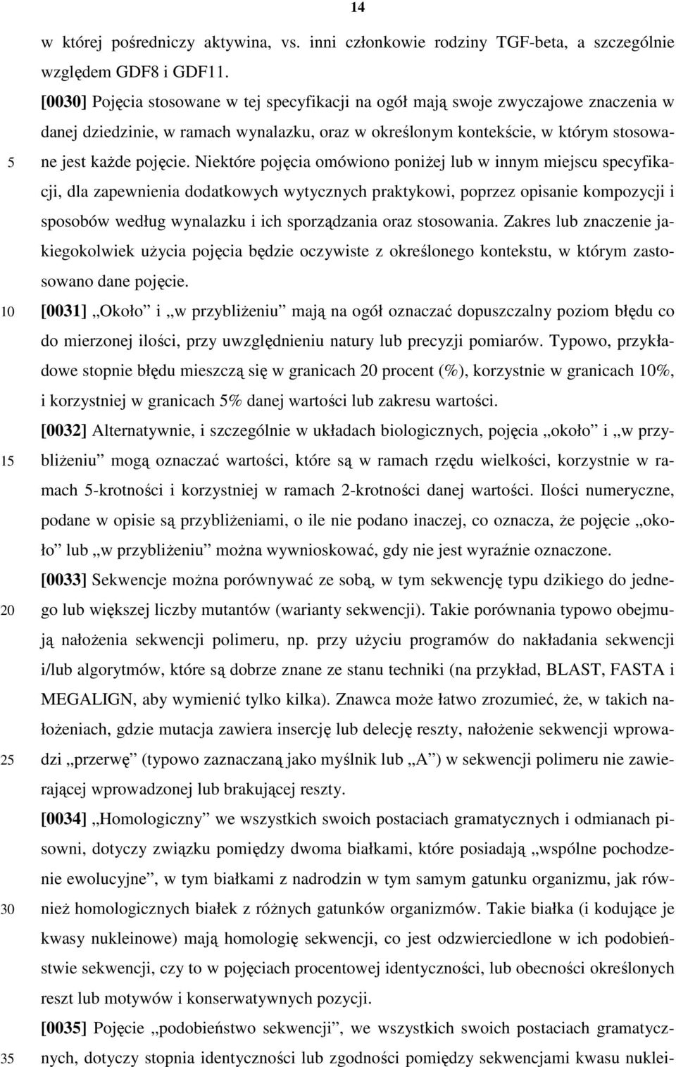 Niektóre pojęcia omówiono poniżej lub w innym miejscu specyfikacji, dla zapewnienia dodatkowych wytycznych praktykowi, poprzez opisanie kompozycji i sposobów według wynalazku i ich sporządzania oraz